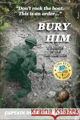 Bury Him: A Memoir of the Viet Nam War Captain Doug Chamberlain 9781950647033 Love the West Publications LLC - książka