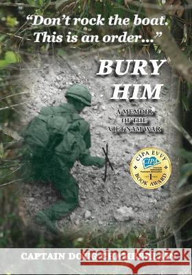 Bury Him: A Memoir of the Viet Nam War Captain Doug Chamberlain   9781957077246 Love the West Publications LLC - książka