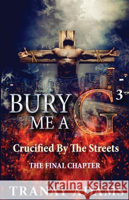 Bury Me A G 3: Crucified By Da Streets Adams, Tranay 9781732792227 Travien Wedlow - książka