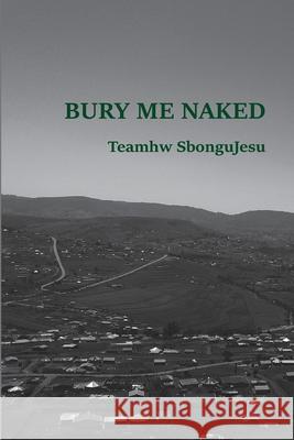 Bury Me Naked Teamhw Sbongujesu 9780620974943 Tng Publishing - książka