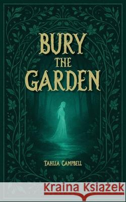 Bury the Garden Tahlia Campbell 9781923008366 Rural Publishing Company - książka