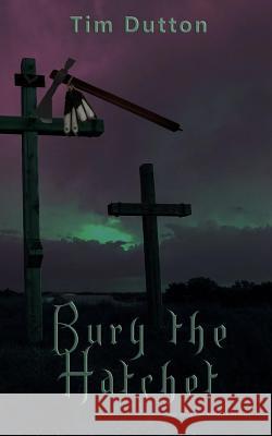 Bury The Hatchet Dutton, Tim M. 9780984083916 Tim Dutton - książka