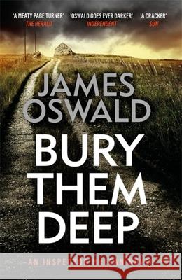 Bury Them Deep: the tenth gripping thriller in the Sunday Times bestselling Inspector McLean series James Oswald 9781472249951 Headline Publishing Group - książka