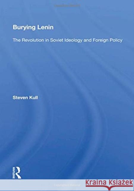 Burying Lenin: The Revolution in Soviet Ideology and Foreign Policy Kull, Steven 9780367004705 Routledge - książka