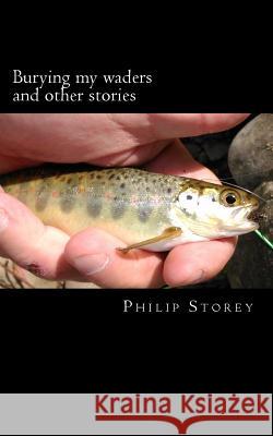 Burying my waders and other stories Storey, Philip 9781503059405 Createspace - książka