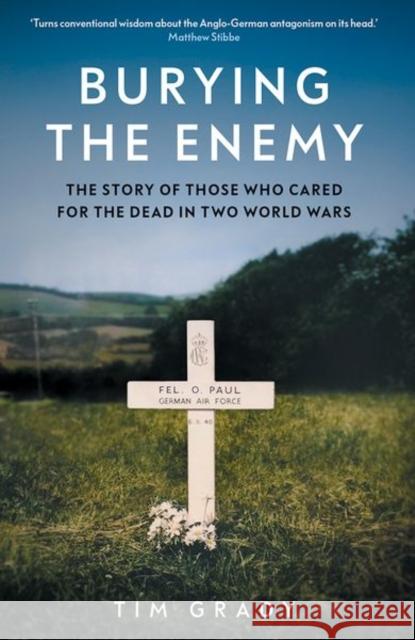 Burying the Enemy: The Story of Those who Cared for the Dead in Two World Wars Tim Grady 9780300273977 Yale University Press - książka
