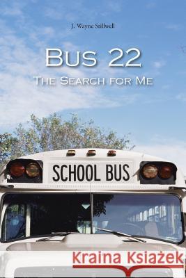 Bus 22: The Search for Me Stillwell, J. Wayne 9781491845653 Authorhouse - książka