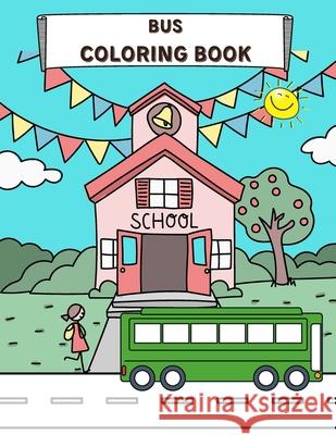 Bus Coloring Book: Perfect For Kids Ages 2-4 and up Buses Transportation Perfect Book for Children Vehicle Colouring Pages Amazing Collection for Kindergarten Toddler Sparrow Coloring Books 9798706662936 Independently Published - książka