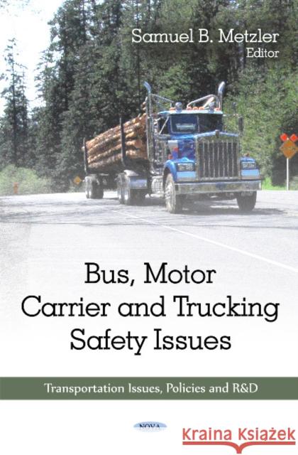 Bus, Motor Carrier & Trucking Safety Issues Samuel B Metzler 9781608767557 Nova Science Publishers Inc - książka