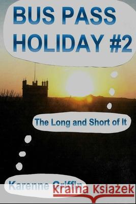 Bus Pass Holiday #2: The Long and Short of It Karenne Griffin 9781539961185 Createspace Independent Publishing Platform - książka