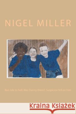 Bus ride to hell: Was Danny there? Suspicion fell on him Miller, Nigel 9781481198288 Createspace - książka