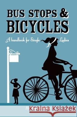 Bus Stops & Bicycles, A Handbook for Single Ladies Taryn Ros 9780648882602 Taryn Atkinson - książka
