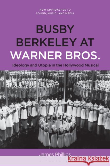 Busby Berkeley at Warner Bros. Dr. James (Associate Professor in Philosophy, University of New South Wales, Australia) Phillips 9798765124819 Bloomsbury Publishing USA - książka