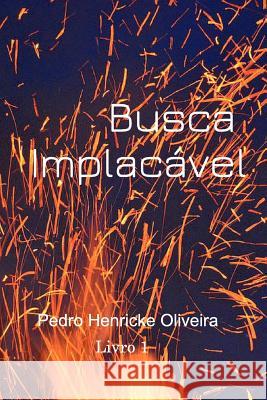 Busca Implacável: Busca Implacável Pedro Henricke Oliveira De Souza 9781364276096 Blurb - książka