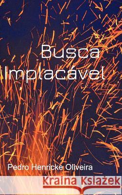 Busca Implacável: Busca Implacável Pedro Henricke Oliveira De Souza 9781364276102 Blurb - książka