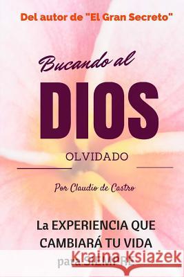 Buscando Al Dios Olvidado: No Esperes Una Tragedia Para Encontrarlo Claudio De Castro S 9781514835531 Createspace - książka
