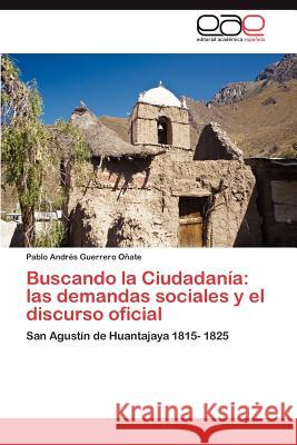 Buscando La Ciudadania: Las Demandas Sociales y El Discurso Oficial Guerrero O. Ate, Pablo Andr 9783659047565 Editorial Acad Mica Espa Ola - książka