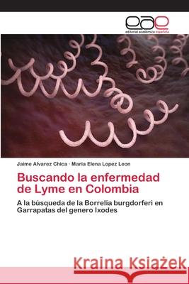 Buscando la enfermedad de Lyme en Colombia Alvarez Chica, Jaime 9786202112086 Editorial Académica Española - książka