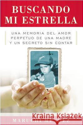 Buscando Mi Estrella: Una Memoria del Amor Perpetuo de Una Madre Y Un Secreto Sin Contar Maruchi Mendez 9780147509376 C.A. Press - książka