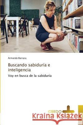 Buscando sabiduría e inteligencia Barraza, Armando 9786139682423 CREDO EDICIONES - książka