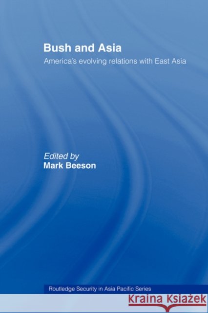 Bush and Asia: America's Evolving Relations with East Asia Beeson, Mark 9780415444088 TAYLOR & FRANCIS LTD - książka