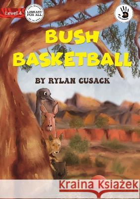 Bush Basketball - Our Yarning Rylan Cusack, Anna Szczypiorska 9781922895721 Library for All - książka