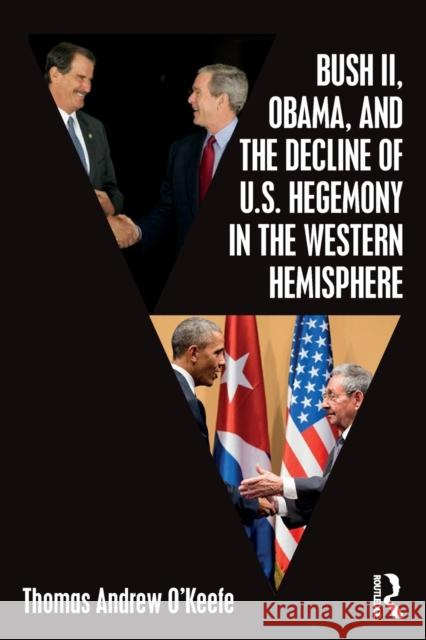 Bush II, Obama, and the Decline of U.S. Hegemony in the Western Hemisphere Thomas Andrew O'Keefe 9781138080867 Routledge - książka