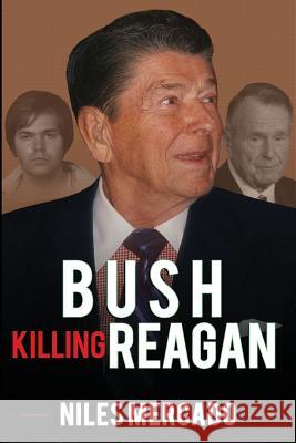 Bush Killing Reagan: The Bush-Hinckley Conspiracy Bill O'Reilly Won't Tell About Mercado, Niles 9781519681935 Createspace Independent Publishing Platform - książka