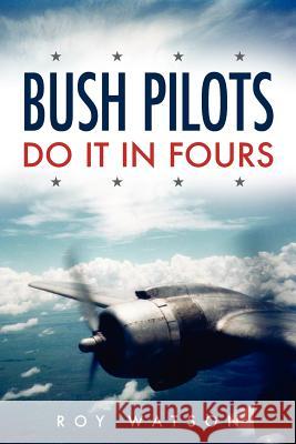 Bush Pilots Do It in Fours Watson, Roy 9781845490959 Arima Publishing - książka