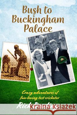 Bush to Buckingham Palace: Crazy adventures of fun-loving test cricketer Rick Darling 9781876498986 Ryan Company - książka