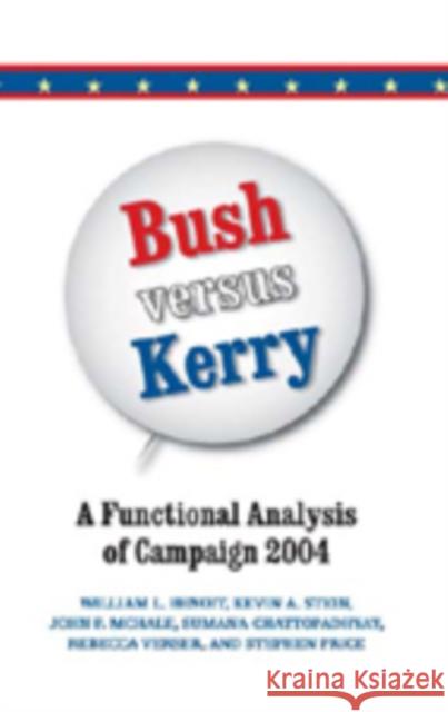 Bush Versus Kerry: A Functional Analysis of Campaign 2004 Benoit, William L. 9780820486758 Peter Lang Publishing Inc - książka