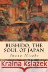 Bushido, the Soul of Japan Inazo Nitobe 9781512324655 Createspace