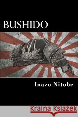 Bushido: The Soul of Japan Inazo Nitobe 9781518634697 Createspace - książka