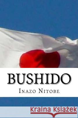 Bushido: The Soul of Japan Inazo Nitobe Andrea Gouveia 9781534761254 Createspace Independent Publishing Platform - książka