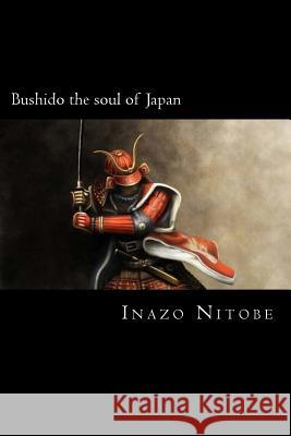 Bushido the soul of Japan Nitobe, Inazo 9781720558545 Createspace Independent Publishing Platform - książka