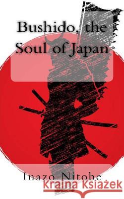 Bushido, the Soul of Japan Inazo Nitobe 9781725989962 Createspace Independent Publishing Platform - książka