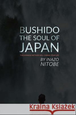 Bushido, The Soul of Japan: This Japanese Method Will Change Your Life Tyson, Mark Guy Valerius 9781973803539 Createspace Independent Publishing Platform - książka