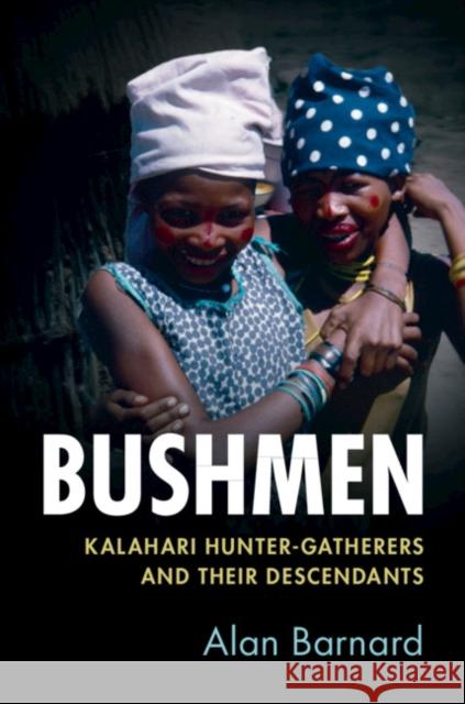 Bushmen: Kalahari Hunter-Gatherers and Their Descendants Alan Barnard 9781108406871 Cambridge University Press - książka