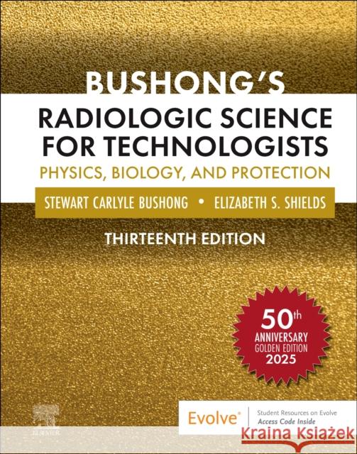 Bushong's Radiologic Science for Technologists: Physics, Biology, and Protection Stewart C. Bushong Elizabeth Shields 9780323765367 Mosby - książka