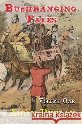 Bushranging Tales: Volume One Aidan Phelan 9780648957256 Australian Bushranging - książka