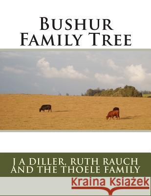Bushur Family Tree The Thoele Family J. a. Diller 9781514888230 Createspace Independent Publishing Platform - książka