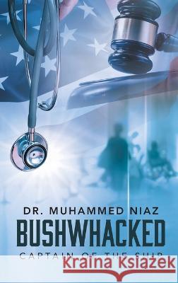 Bushwhacked: Captain of the Ship Dr Muhammed Niaz   9781778830341 Bookside Press - książka
