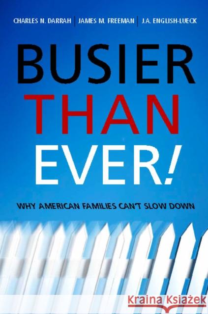 Busier Than Ever!: Why American Families Can't Slow Down Darrah, Charles 9780804754910 Stanford University Press - książka