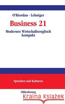 Business 21 O'Riordan, Frances; Lehninger, Doris 9783486259070 Oldenbourg Wissenschaftsverlag - książka
