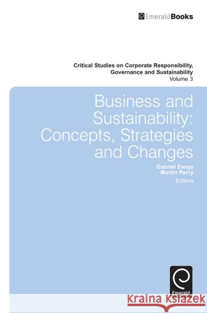 Business & Sustainability: Concepts, Strategies and Changes Dr. Gabriel Eweje, Dr. Martin Perry 9781780524382 Emerald Publishing Limited - książka