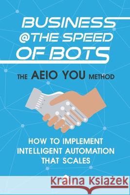 Business @ the Speed of Bots: Succeed at Automation In The New Digital Age Anton Walker 9781702018395 Independently Published - książka