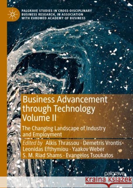 Business Advancement Through Technology Volume II: The Changing Landscape of Industry and Employment Thrassou, Alkis 9783031077647 Springer International Publishing AG - książka