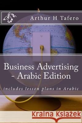 Business Advertising - Arabic Edition: Includes Lesson Plans in Arabic Arthur H. Tafero 9781500867737 Createspace - książka