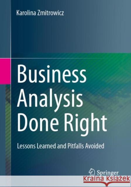 Business Analysis Done Right: Lessons Learned and Pitfalls Avoided Karolina Zmitrowicz 9783031621932 Springer - książka