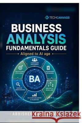 Business Analysis Fundamentals Guide: For the AI Age Abhishek Srivastava 9798905405266 Notion Press - książka